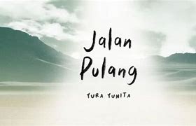 Jalan Yang Jauh Jangan Lupa Pulang Yura